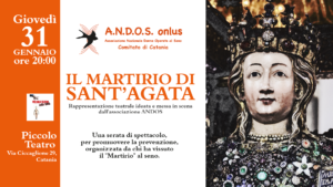 Il martirio di Sant’ Agata.  Rappresentazione teatrale ideata e messa in scena dall’associazione ANDOS